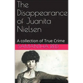 The Disappearance of Juanita Nielsen A Collection of True Crime