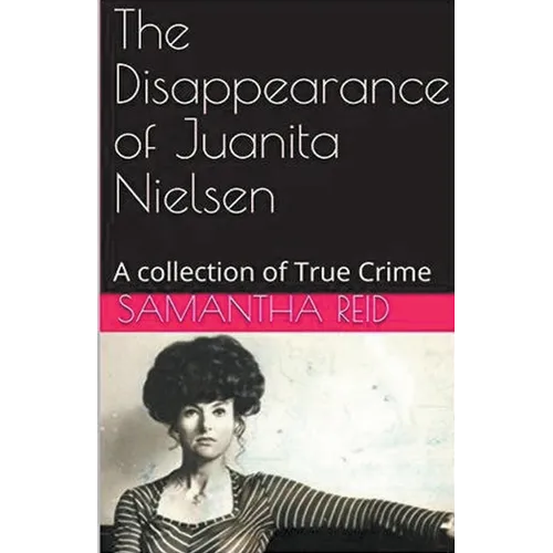 The Disappearance of Juanita Nielsen A Collection of True Crime