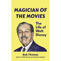 Magician of the Movies: The Life of Walt Disney