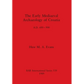 The Early Mediaeval Archaeology of Croatia, A.D. 600-900