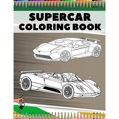 Supercar Coloring Book: Relaxation Luxury Hypercars Designs Pages for Kids, Adults, Boys and Car Lovers