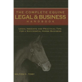 The Complete Equine Legal and Business Handbook: Legal Insights and Practical Tips for a Successful Horse Business