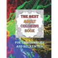 The Best Adult Coloring Book For Stress Relief And Relaxation: Over 50 Colouring Pages Suitable for Men Women Older Teens Adults Grown-ups Beginners t