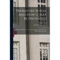Premature Burial And How It May Be Prevented: With Special Reference To Trance, Catalepsy, And Other Forms Of Suspended Animation