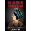 Dim Sum Stories from the Heart: My Crazy Adventures From Hong Kong to Australia and Every Where in Between