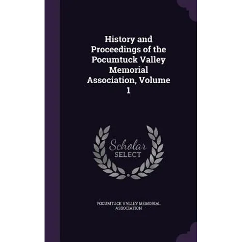 History and Proceedings of the Pocumtuck Valley Memorial Association, Volume 1