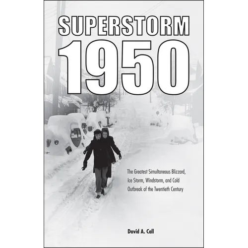 Superstorm 1950: The Greatest Simultaneous Blizzard, Ice Storm, Windstorm, and Cold Outbreak of the Twentieth Century
