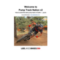 Welcome to Pump Track Nation v2: How to build the best pump track on Earth - Yours
