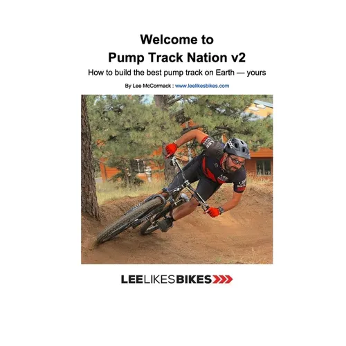 Welcome to Pump Track Nation v2: How to build the best pump track on Earth - Yours