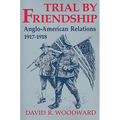 Trial by Friendship: Anglo-American Relations, 1917-1918
