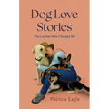 Dog Love Stories: The Canines Who Changed Me