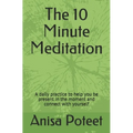 The 10 Minute Meditation: A daily practice to help you be present in the moment and connect with yourself