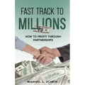 Fast-Track To Millions: How to Profit Through Partnerships