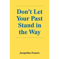 Don't Let Your Past Stand in the Way