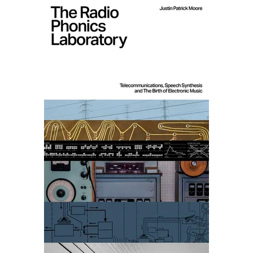 The Radio Phonics Laboratory: Telecommunications, Speech Synthesis and the Birth of Electronic Music