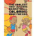 The Coolest Most Awesome Basketball Coloring Book For Kids: 30 Fun Designs For Boys And Girls That Like Hoops - Perfect For Young Children