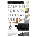 Calvinism for a Secular Age: A Twenty-First-Century Reading of Abraham Kuyper's Stone Lectures