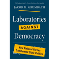 Laboratories Against Democracy: How National Parties Transformed State Politics