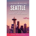 Seattle and The Pacific Northwest: The Solo Girl's Travel Guide