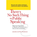 There's No Such Thing as Public Speaking: Make Any Presentation or Speech as Persuasive as a One-On-One Conversation