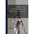 Executive Discretion and Judicial Control: An Aspect of the French Conseil D'Etat