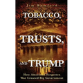 Tobacco, Trusts, and Trump: How America's Forgotten War Created Big Government