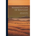 Mammoth Cave Of Kentucky: An Illustrated Manual