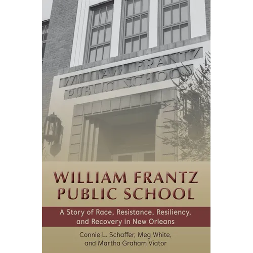 William Frantz Public School: A Story of Race, Resistance, Resiliency, and Recovery in New Orleans