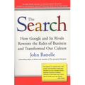 The Search: How Google and Its Rivals Rewrote the Rules of Business and Transformed Our Culture