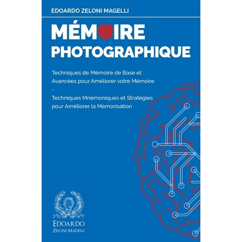 Mémoire Photographique: Techniques de Mémoire de Base et Avancées pour Améliorer votre Mémoire - Techniques Mnémoniques et Stratégies pour Améliorer l