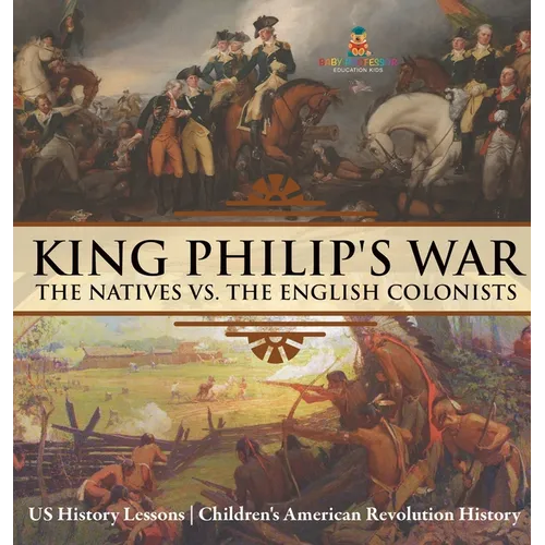 King Philip's War: The Natives vs. The English Colonists - US History Lessons Children's American Revolution History