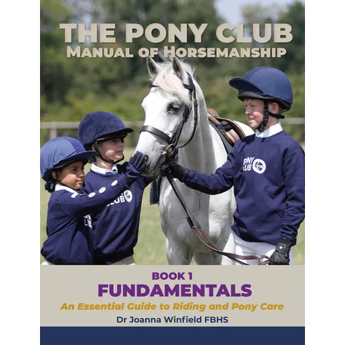 The Pony Club Manual of Horsemanship: Book 1 - Fundamentals: An Essential Guide to Riding and Pony Care