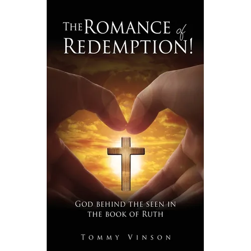 The Romance of Redemption!: God behind the seen in the book of Ruth