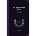 The History of Great Britain: From the First Invasion by the Romans Under Julius Caesar. Written On a New Plan, Volume 7