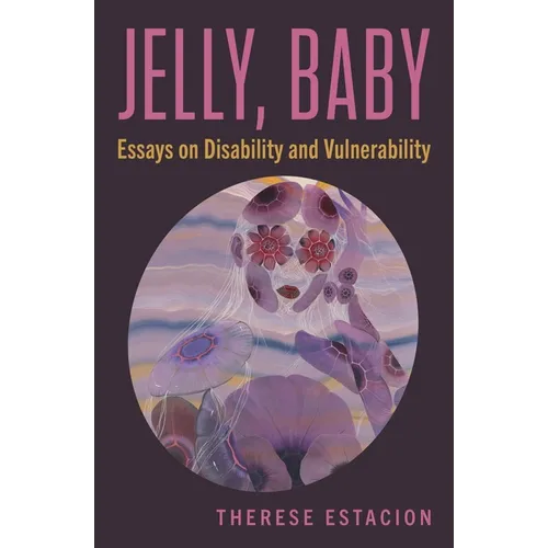 Jelly, Baby: Essays on Disability and Vulnerability