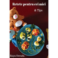 Retete Pentru Cei Mici & Tips