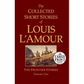 The Collected Short Stories of Louis l'Amour, Volume 1: The Frontier Stories