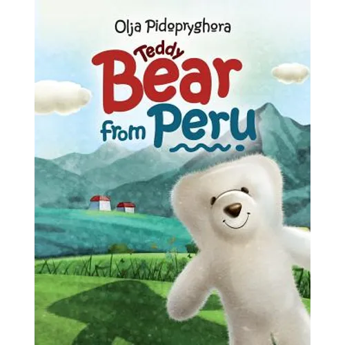 Teddy Bear from Peru: (Bedtime story about a white Teddy Bear, Picture Books, Preschool Books, Ages 3-7, Baby Books, Kids Book)