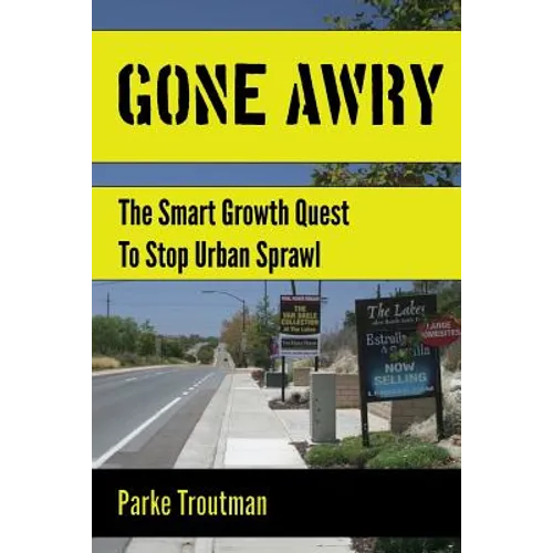 Gone Awry: The Collision of Property Rights, Environmentalism and the American Dream in the Smart Growth Quest to Stop Urban Sprawl in San Diego, Cali