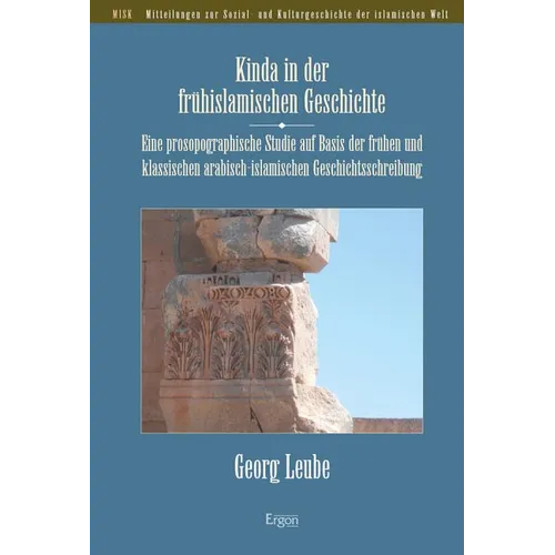 Kinda in Der Fruhislamischen Geschichte: Eine Prosopographische Studie Auf Basis Der Fruhen Und Klassischen Arabisch-Islamischen Geschichtsschreibung