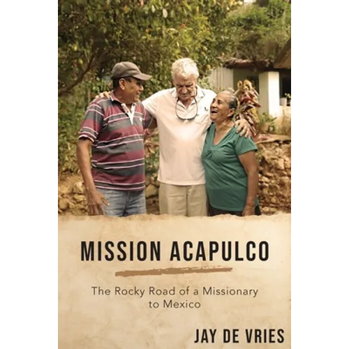 Mission Acapulco: The Rocky Road of a Missionary to Mexico