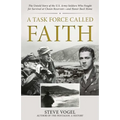 A Task Force Called Faith: The Untold Story of the U.S. Army Soldiers Who Fought for Survival at Chosin Reservoir--And Honor Back Home