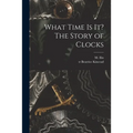 What Time is It? The Story of Clocks