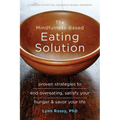 The Mindfulness-Based Eating Solution: Proven Strategies to End Overeating, Satisfy Your Hunger, and Savor Your Life