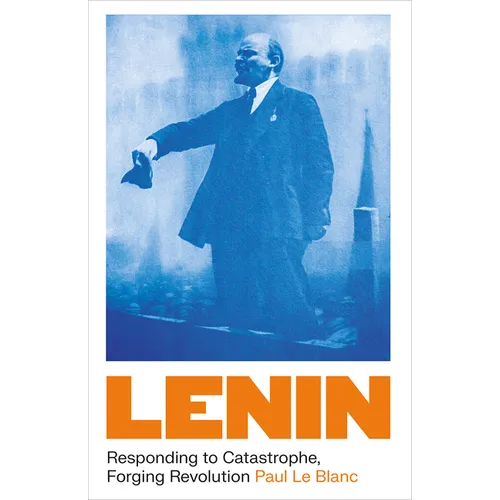 Lenin: Responding to Catastrophe, Forging Revolution