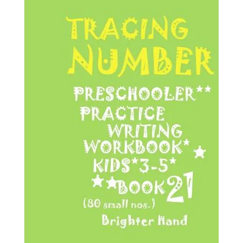 Tracing*numbers: PRESCHOOLERS*Practice WRITING*WORKBOOK, KIDS*AGES 3-5*: *TRACING*NUMBERS: PRESCHOOLERS*Practice WRITING*WORKBOOK, KIDS*AGES 3-5*