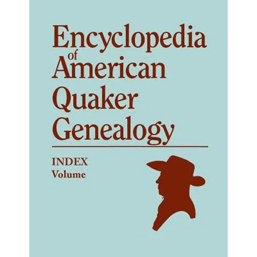 Index to Encyclopedia to American Quaker Genealogy [prepared by Martha Reamy]