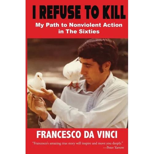 I Refuse to Kill: My Path to Nonviolent Action in the '60s