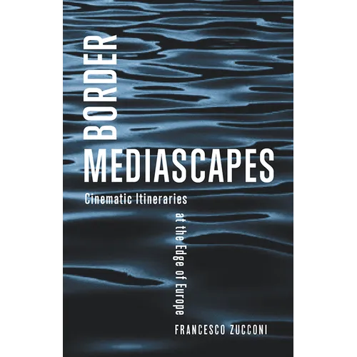 Border Mediascapes: Cinematic Itineraries at the Edge of Europe