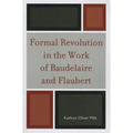 Formal Revolution in the Work of Baudelaire and Flaubert